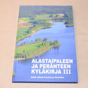 Alastaipaleen ja Peränteen kyläkirja III - Kylät elävät kuvina ja tarinoina